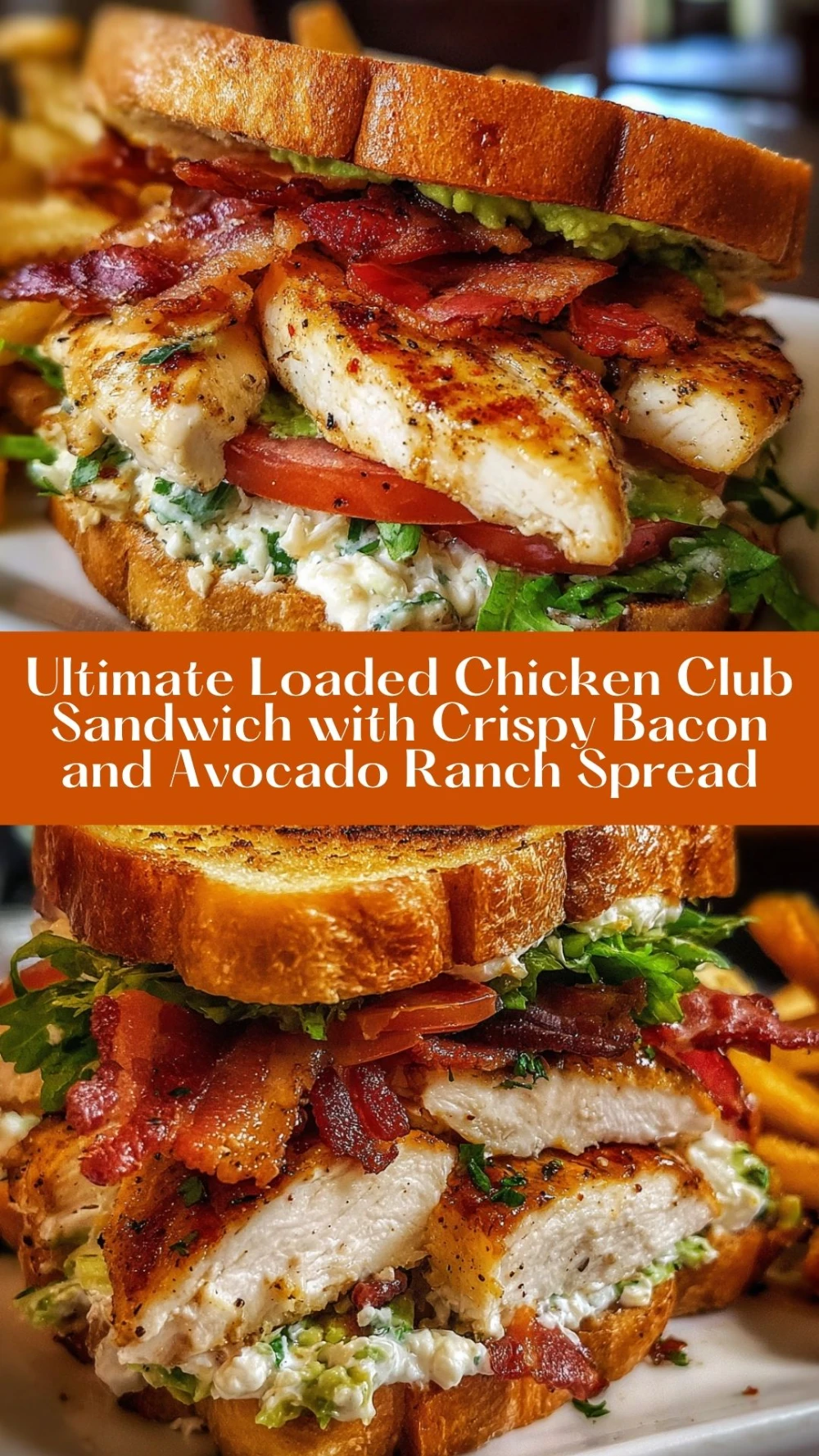 Ultimate Loaded Chicken Club Sandwich with Crispy Bacon and Avocado Ranch Spread